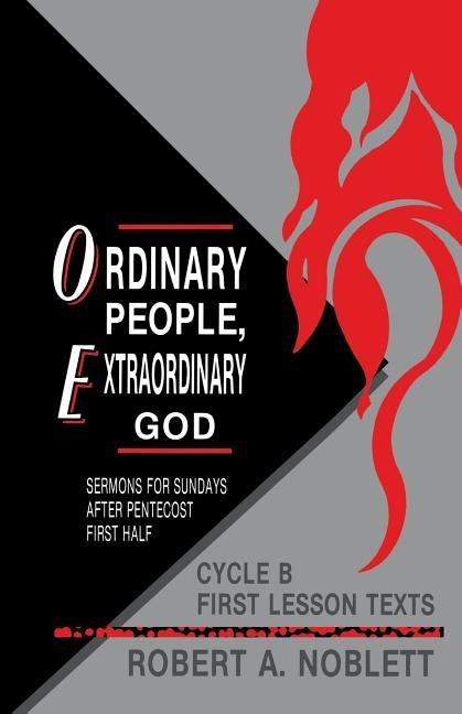 Ordinary People, Extraordinary God: Sermons For Sundays After Pentecost First Half: Cycle B First Lesson Texts by Noblett, Robert A.