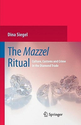 The Mazzel Ritual: Culture, Customs and Crime in the Diamond Trade by Siegel, Dina