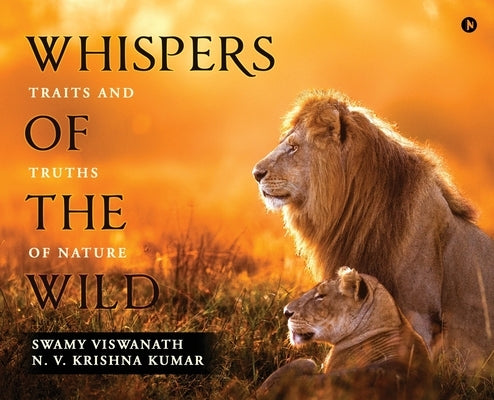 Whispers of the Wild: Traits and Truths of Nature by Swamy Viswanath