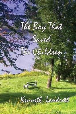The Boy That Saved The Children by Landreth, Kenneth