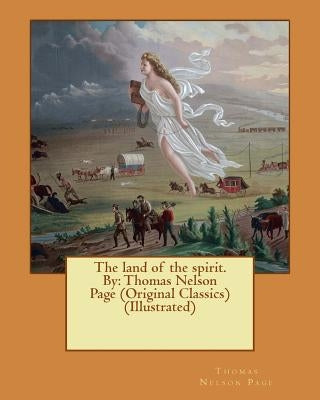 The land of the spirit. By: Thomas Nelson Page (Original Classics) (Illustrated) by Page, Thomas Nelson