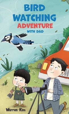 Bird Watching Adventure with Dad by Kim, Waren