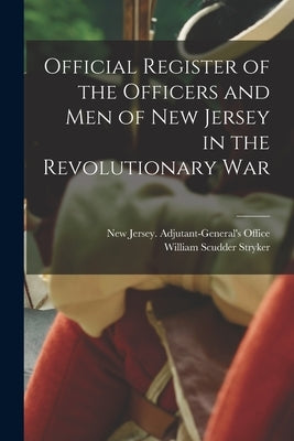 Official Register of the Officers and men of New Jersey in the Revolutionary War by New Jersey Adjutant-General's Office