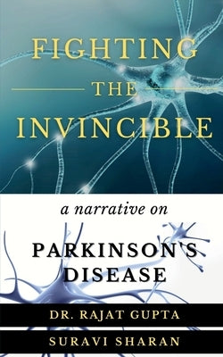 Fighting the Invincible: Narrative on Parkinson's Disease by Suravi Sharan