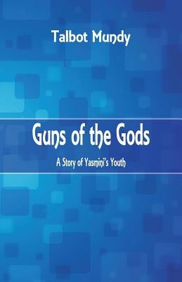 Guns of the Gods: A Story of Yasmini's Youth by Mundy, Talbot