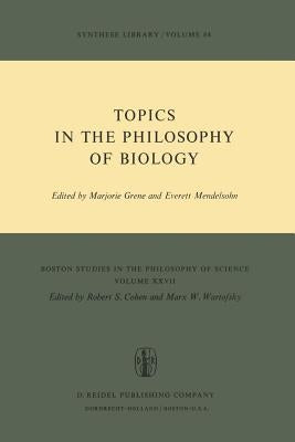 Topics in the Philosophy of Biology by Grene, Marjorie