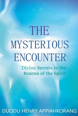 The Mysterious Encounter by Appiah-Korang, Duodu Henry