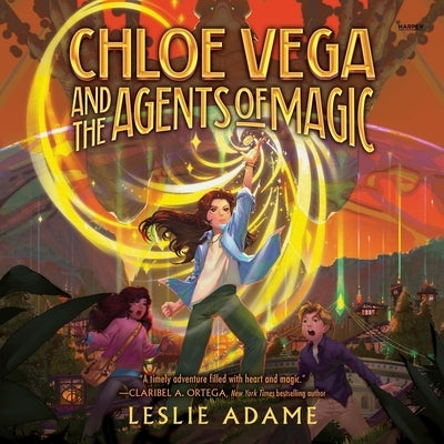 Chloe Vega and the Agents of Magic by Adame, Leslie