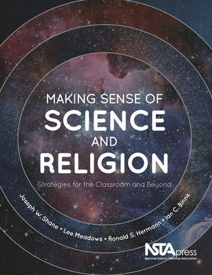 Making Sense of Science and Religion: Strategies for the Classroom and Beyond by Shane, Joseph