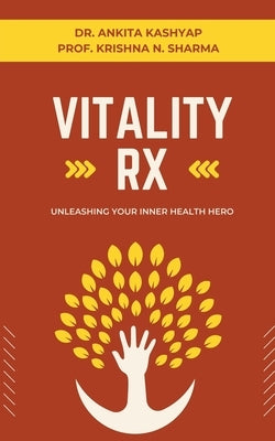 Vitality Rx: Unleashing Your Inner Health Hero by Kashyap, Ankita