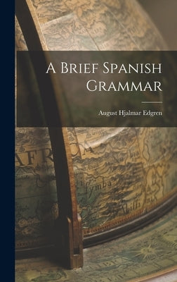 A Brief Spanish Grammar by Edgren, August Hjalmar