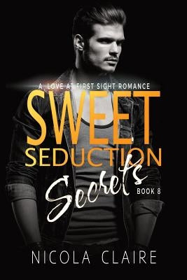 Sweet Seduction Secrets (Sweet Seduction, Book Eight) by Claire, Nicola