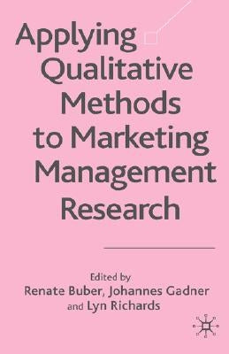 Applying Qualitative Methods to Marketing Management Research by Buber, R.