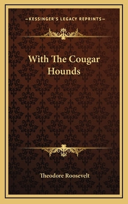 With the Cougar Hounds by Roosevelt, Theodore, IV