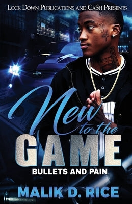 New to the Game: Bullets and Pain by Rice, Malik D.