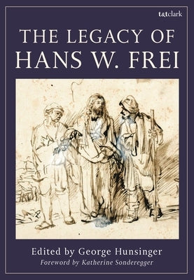 The Legacy of Hans W. Frei by Hunsinger, George
