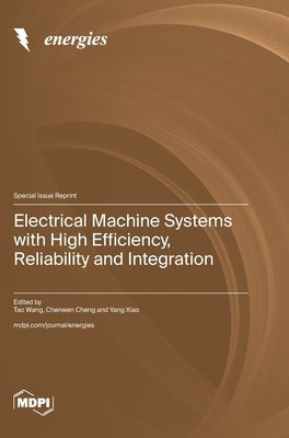 Electrical Machine Systems with High Efficiency, Reliability and Integration by Wang, Tao