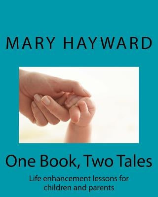 One Book, Two Tales: Life enhancement lessons for parents and children by Hayward, Mary