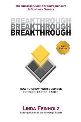 BREAKTHROUGH - The Success Guide For Entrepreneurs and Business Owners - 2nd Edition: The Tools & Techniques Every Business Owner Needs To Know To Get by Feinholz, Linda