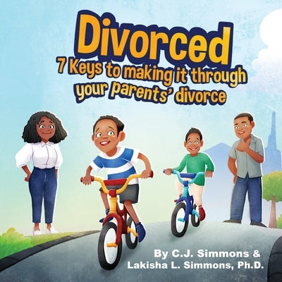 Divorced: 7 Keys to Making it Through Your Parents' Divorce by Simmons, C. J.