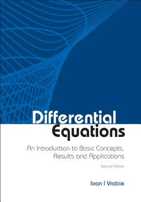 Differential Equations: An Introduction to Basic Concepts, Results and Applications (Second Edition) by Vrabie, Ioan I.