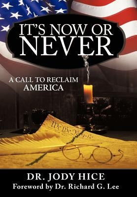 It's Now or Never: A Call to Reclaim America by Hice, Jody