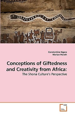 Conceptions of Giftedness and Creativity from Africa by Ngara, Constantine