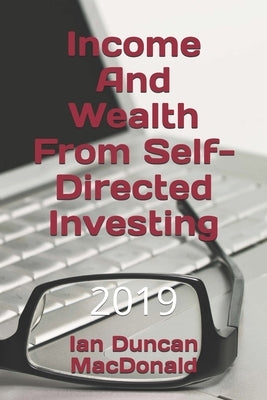 Income And Wealth From Self-Directed Investing by MacDonald, Ian Duncan