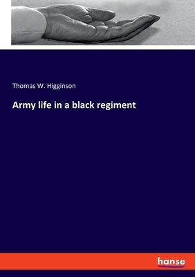 Army life in a black regiment by Higginson, Thomas W.