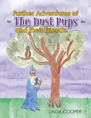 Further Adventures of - The Dust Pups - and their Friends. by Linda, Cooper