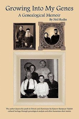 Growing Into My Genes: A Genealogical Memoir by Rudin, Neil