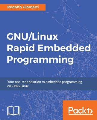 GNU/Linux Rapid Embedded Programming by Giometti, Rodolfo