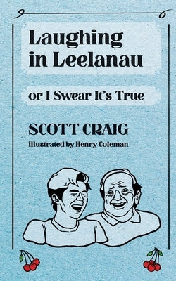 Laughing in Leelanau: Or I Swear It's True by Coleman, Henry