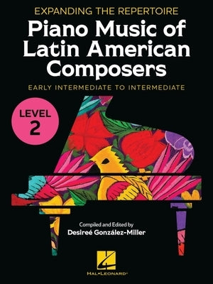 Expanding the Repertoire: Piano Music of Latin American Composers - Book 2: Early Intermediate to Intermediate Level by 