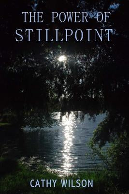 The Power Of Stillpoint by Wilson, Cathy