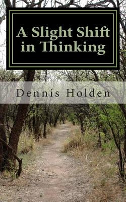 A Slight Shift in Thinking by Holden, Silas K.
