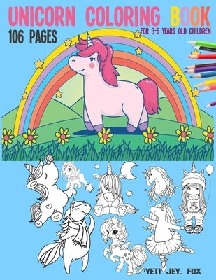 Unicorn Coloring Book: Unicorn Activity Book For children 3-6 years 106 pages for your children to have fun coloring these beautiful unicorns by Fox, Yeti Jey