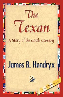 The Texan by James B. Hendryx, B. Hendryx