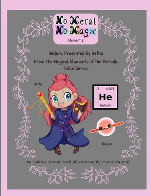 No Metal No Magic Element 2 - Helium Presented By Hetha by Durant, Sybrina