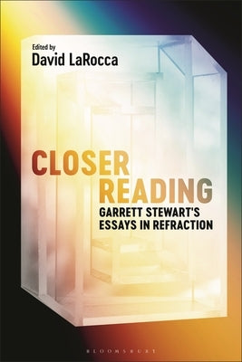 Closer Reading: Garrett Stewart's Essays in Refraction by Stewart, Garrett