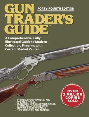 Gun Trader's Guide - Forty-Fourth Edition: A Comprehensive, Fully Illustrated Guide to Modern Collectible Firearms with Market Values by Sadowski, Robert A.