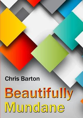 Beautifully Mundane by Barton, Chris