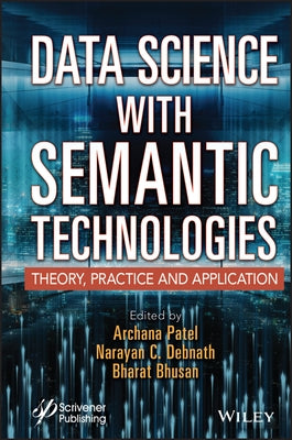 Data Science with Semantic Technologies: Theory, Practice and Application by Patel, Archana
