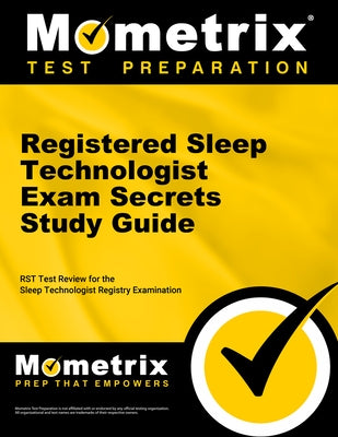 Registered Sleep Technologist Exam Secrets Study Guide: Rst Test Review for the Sleep Technologist Registry Examination by Mometrix Sleep Technologist Certificatio
