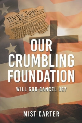Our Crumbling Foundation: Will God Cancel Us? by Carter, Mist