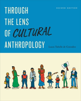 Through the Lens of Cultural Anthropology: Second Edition by Gonz疝ez, Laura Tubelle de