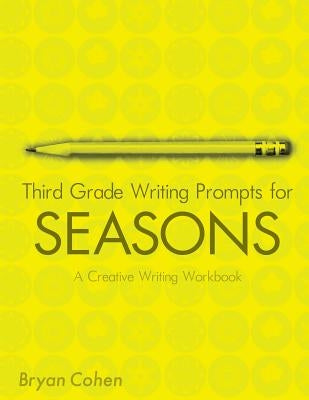 Third Grade Writing Prompts for Seasons: A Creative Writing Workbook by Cohen, Bryan