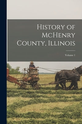 History of McHenry County, Illinois; Volume 1 by Anonymous