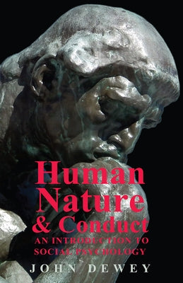 Human Nature And Conduct - An Introduction To Social Psychology by Dewey, John