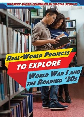 Real-World Projects to Explore World War I and the Roaring '20s by Niver, Heather Moore